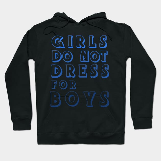 Girls Don’t Dress For Boys Hoodie by notastranger